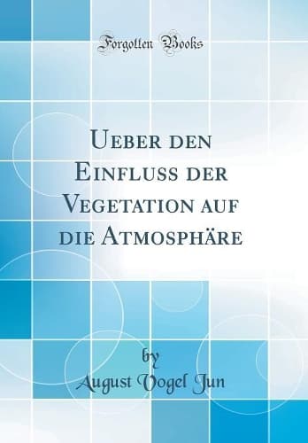 Cover of Ueber den Einfluss der Vegetation auf die Atmosphäre (Classic Reprint)