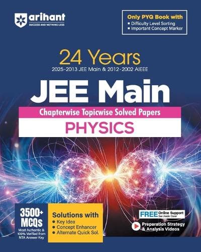 Cover of Arihant 24 Years JEE Main Physics Chapterwise Topicwise Solved Papers with 3500+ MCQ Verified Answer by NTA, Solution with Key Idea, Concept Enhancer and Alternate Solutions and Difficulty Level Sorting of PYQ For exam 2025-26