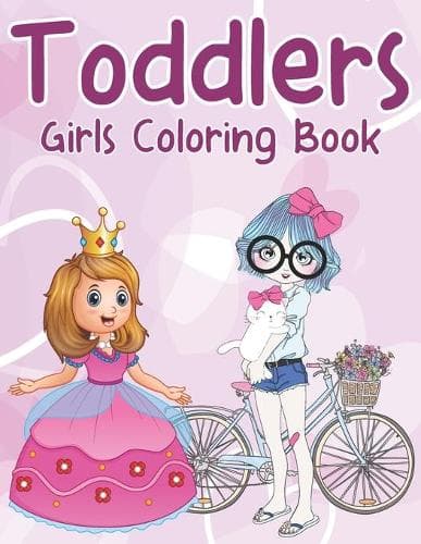Cover of Toddlers Girls Coloring Book: More Then 45 Coloring Pages Perfect For Toddlers
