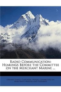 Cover of Radio Communication: Hearings Before the Committee on the Merchant Marine ...(English)