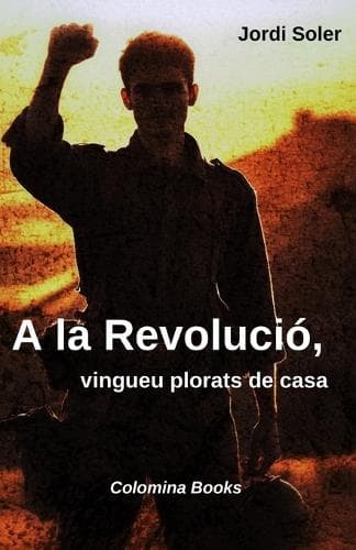 Cover of A la revolució, vingueu plorats de casa