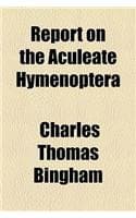 Cover of Report on the Aculeate Hymenoptera