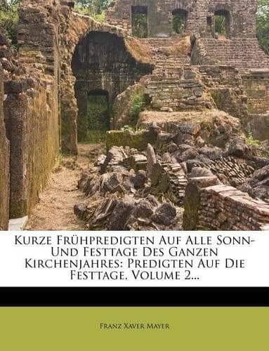 Cover of Kurze Frühpredigten Auf Alle Sonn- Und Festtage Des Ganzen Kirchenjahres