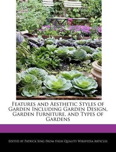 Cover of Features and Aesthetic Styles of Garden Including Garden Design, Garden Furniture, and Types of Gardens