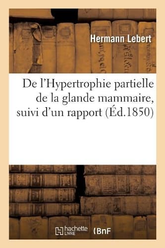 Cover of de l'Hypertrophie Partielle de la Glande Mammaire, Suivi d'Un Rapport