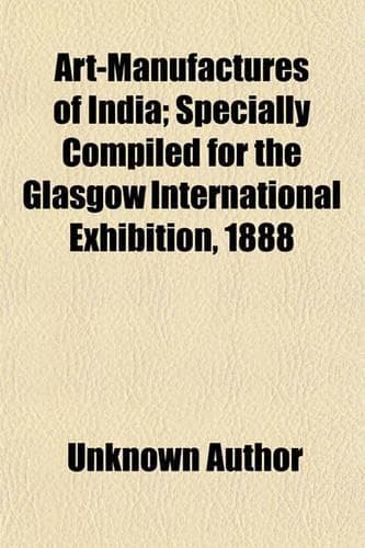 Cover of Art-Manufactures of India; Specially Compiled for the Glasgow International Exhibition, 1888