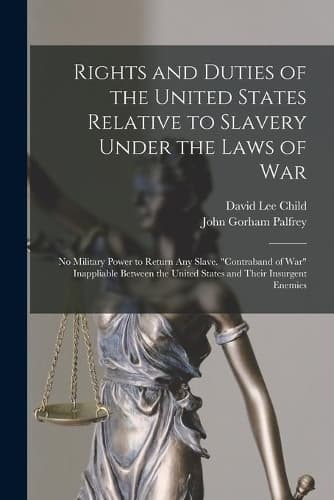 Cover of Rights and Duties of the United States Relative to Slavery Under the Laws of War