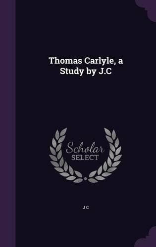 Cover of Thomas Carlyle, a Study by J.C