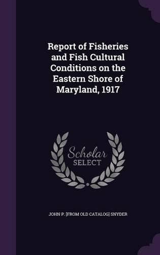 Cover of Report of Fisheries and Fish Cultural Conditions on the Eastern Shore of Maryland, 1917