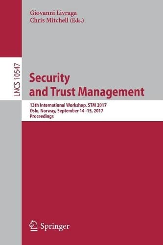 Cover of Security and Trust Management: 13th International Workshop, STM 2017, Oslo, Norway, September 14–15, 2017, Proceedings(Security and Cryptology)