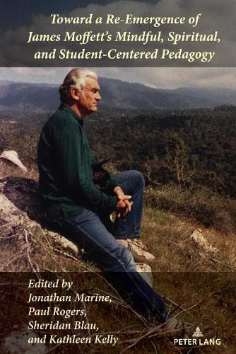 Cover of Toward a Re-Emergence of James Moffett's Mindful, Spiritual, and Student-Centered Pedagogy
