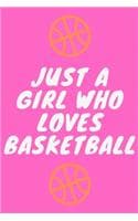 Cover of Just A Girl Who Loves Basketball Pink: Lined Notebook / Journal Gift, 120 Pages, 6x9, Soft Cover, Matte Finish