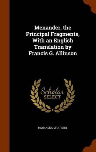 Cover of Menander, the Principal Fragments, With an English Translation by Francis G. Allinson