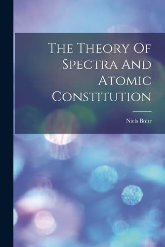 Cover of The Theory Of Spectra And Atomic Constitution