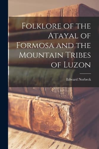 Cover of Folklore of the Atayal of Formosa and the Mountain Tribes of Luzon