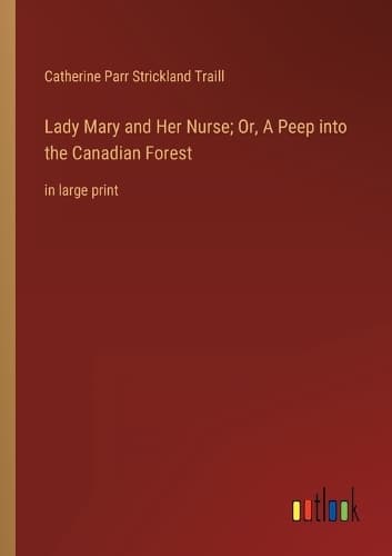 Cover of Lady Mary and Her Nurse; Or, A Peep into the Canadian Forest