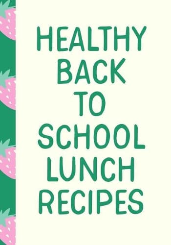 Cover of Healthy Back to School Lunch Recipes
