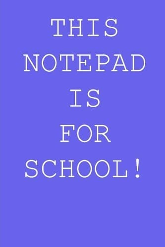 Cover of This notepad is for school!