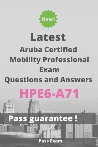 Cover of Latest Aruba Certified Mobility Professional Exam HPE6-A71 Questions and Answers