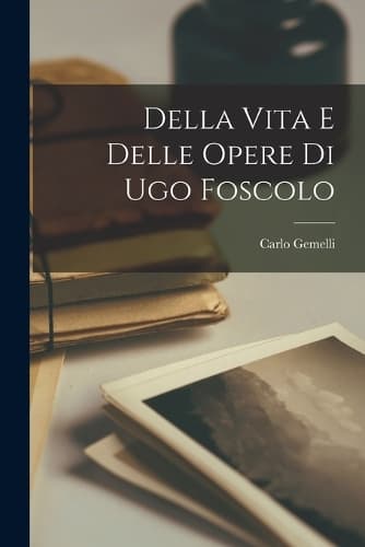 Cover of Della vita e delle Opere di Ugo Foscolo