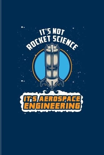 Cover of It's Not Rocket Science It's Aerospace Engineering