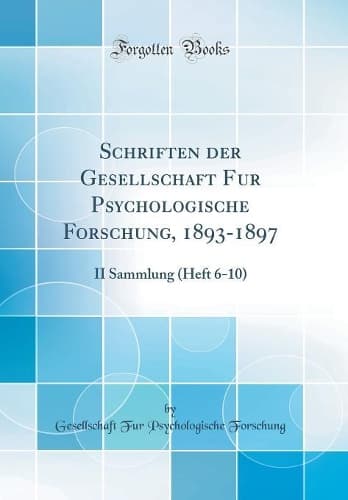 Cover of Schriften der Gesellschaft Fur Psychologische Forschung, 1893-1897: II Sammlung (Heft 6-10) (Classic Reprint)
