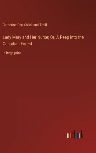 Cover of Lady Mary and Her Nurse; Or, A Peep into the Canadian Forest