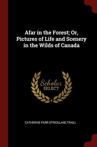 Cover of Afar in the Forest; Or, Pictures of Life and Scenery in the Wilds of Canada