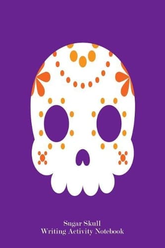 Cover of Sugar Skull Writing Activity Notebook