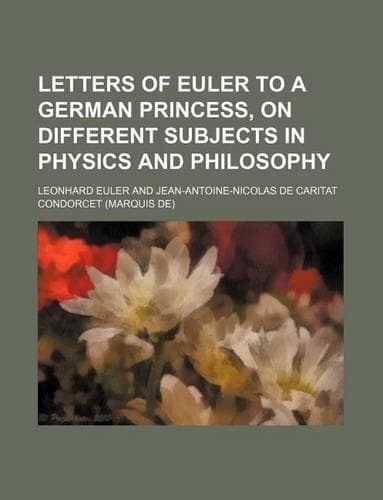 Cover of Letters of Euler to a German Princess, on Different Subjects in Physics and Philosophy (Volume 2)