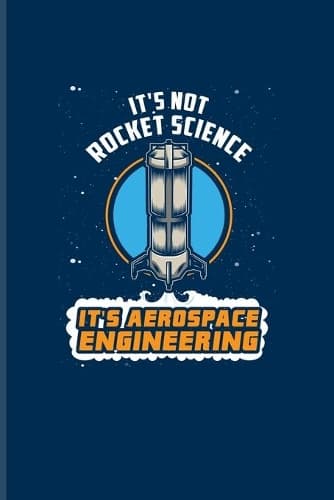 Cover of It's Not Rocket Science It's Aerospace Engineering