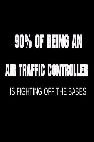 Cover of 90% of Being an Air Traffic Controller is Fighting Off the Babes