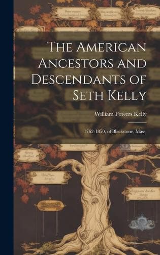 Cover of The American Ancestors and Descendants of Seth Kelly