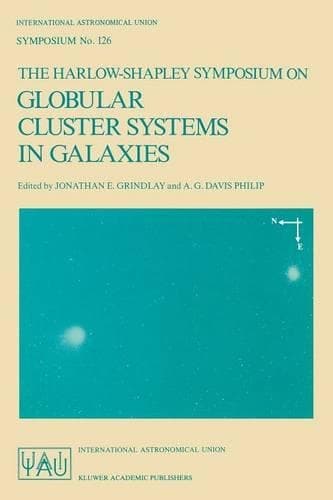 Cover of The Harlow-Shapley Symposium on Globular Cluster Systems in Galaxies: Proceedings of the 126th Symposium of the International Astronomical Union, Held in Cambridge, Massachusetts, U.S.A., August 25–29, 1986(126 International Astronomical Union Symposia)