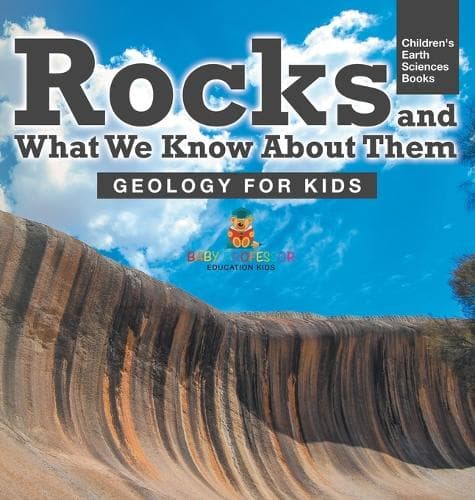 Cover of Rocks and What We Know About Them - Geology for Kids Children's Earth Sciences Books