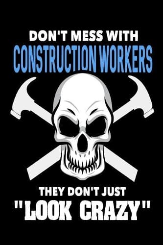 Cover of Don't Mess with Construction Workers They Don't Just Look Crazy