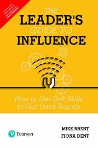 Cover of The Leader's Guide to Influence: How to Use Soft Skills to Get Hard Results