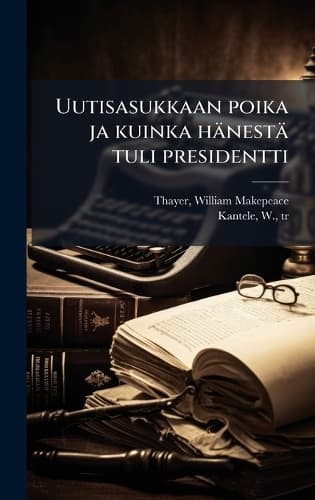 Cover of Uutisasukkaan poika ja kuinka hänestä tuli presidentti