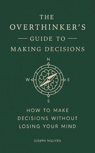 Cover of The Overthinker's Guide to Making Decisions: How to Make Decisions Without Losing Your Mind (Books By Joseph Nguyen)