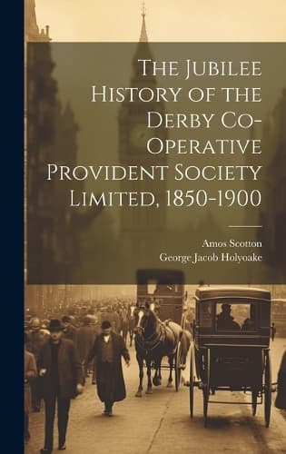 Cover of The Jubilee History of the Derby Co-operative Provident Society Limited, 1850-1900