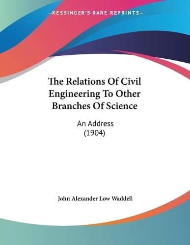 Cover of The Relations Of Civil Engineering To Other Branches Of Science: An Address (1904)(English)