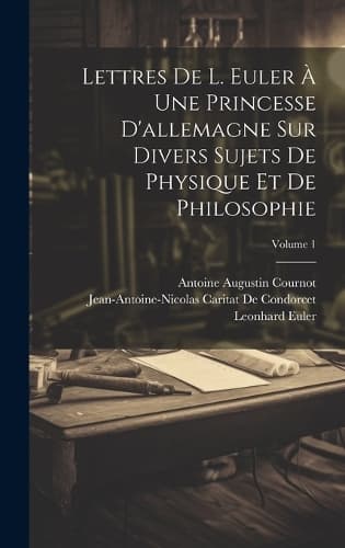 Cover of Lettres De L. Euler À Une Princesse D'allemagne Sur Divers Sujets De Physique Et De Philosophie; Volume 1