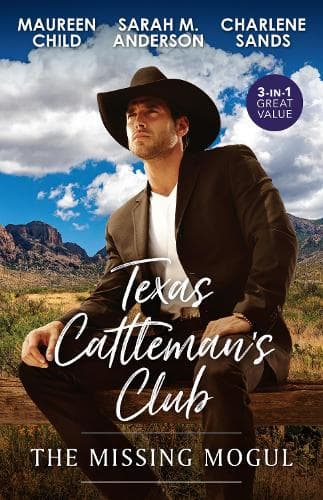 Cover of Texas Cattleman's Club: The Missing Mogul/Rumour Has It/What A Rancher Wants/The Texas Renegade Returns