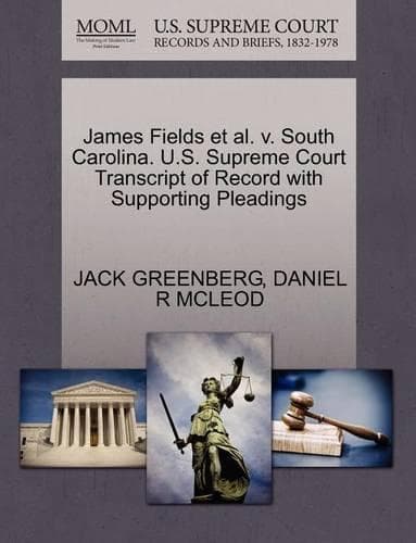 Cover of James Fields et al. V. South Carolina. U.S. Supreme Court Transcript of Record with Supporting Pleadings