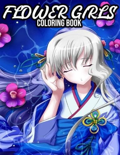 Cover of Flower Girls Coloring Book: An Adult Coloring Book with Cute Manga Girls, Fun Hair Styles, and Beautiful Floral Designs for Relaxation.