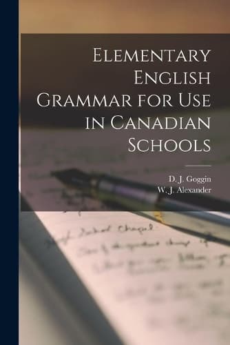 Cover of Elementary English Grammar for Use in Canadian Schools [microform]