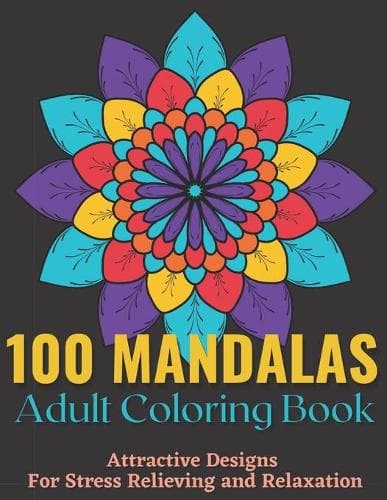 Cover of 100 Mandalas Adult Coloring Book - Attractive Mandala Designs For Stress Relieving And Relaxation.