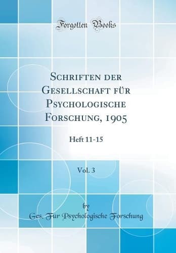 Cover of Schriften der Gesellschaft für Psychologische Forschung, 1905, Vol. 3: Heft 11-15 (Classic Reprint)