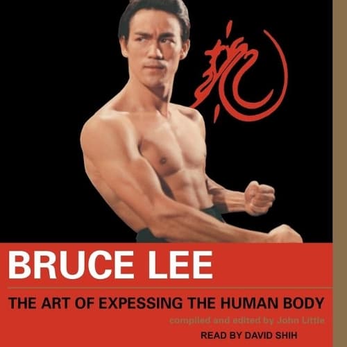 Cover of Bruce Lee the Art of Expressing the Human Body Lib/E