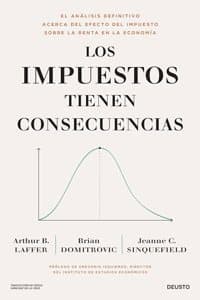 Cover of Los impuestos tienen consecuencias: El analisis definitivo acerca del efecto del impuesto sobre la renta en la economia